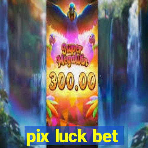 pix luck bet